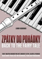 Zpátky do pohádky pro 2 zobcové flétny, klavír a perkuse - Libor Kubánek - Hudební výchova Zpátky do pohádky