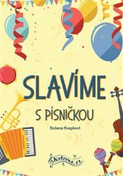 Slavíme s písničkou - Božena Kreplová - Zpěvníky a akordy Slavíme s písničkou