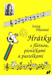 Hrátky s flétnou, písničkami a pastelkami - Iveta Hlavatá - Zpěvníky a akordy Hrátky s flétnou, písničkami a pastelkami