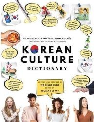 Korean Culture Dictionary : From Kimchi To K-Pop And K-Drama Cliches. Everything About Kor - Naučná literatura v angličtině Korean Culture Dictionary : From Kimchi To K-Pop And K-Drama Cliches. Everything About Korea Explained!