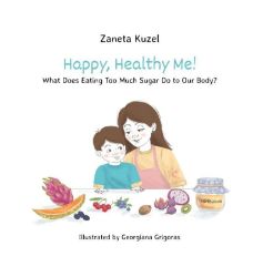 Happy, Healthy Me! - What Does Eating Too Much Sugar Do to Our Body? Happy, Healthy Me! - What Does Eating Too Much Sugar Do to Our Body?