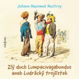 Zlý duch Lumpacivagabundus aneb Ludrácký trojlístek Zlý duch Lumpacivagabundus aneb Ludrácký trojlístek