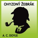 Ohyzdný žebrák - Arthur Conan Doyle - Klasická díla A.C.Doyle: Ohyzdný žebrák