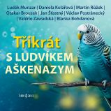 Třikrát s Ludvíkem Aškenazym - Luděk Munzar,Ludvík Aškenazy - Divadlo, rozhlas, televize Třikrát s Ludvíkem Aškenazym