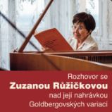Rozhovor se Zuzanou Růžičkovou nad její nahrávkou Goldbergovských variací Rozhovor se Zuzanou Růžičkovou nad její nahrávkou Goldbergovských variací