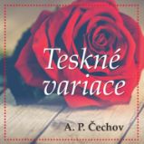 Teskné variace - Anton Pavlovič Čechov - Divadlo, rozhlas, televize A.P.Čechov: Teskné variace