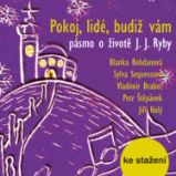 Pokoj, lidé, budiž vám - pásmo o životě J. J. Ryby Pokoj, lidé, budiž vám - pásmo o životě J. J. Ryby