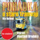Pohádka o staré tramvaji - Ota Hofman - Pro děti Ota Hofman: Pohádka o staré tramvaji