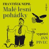 Malé lesní pohádky - František Nepil,Jan Pivec - Pro děti František Nepil: Malé lesní pohádky