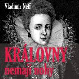 Královny nemají nohy - Vladimír Neff,František Filipovský - Dějiny a historie Vladimír Neff: Královny nemají nohy
