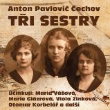 Tři sestry - Anton Pavlovič Čechov - Klasická díla A. P. Čechov: Tři sestry