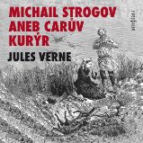 Michail Strogov aneb Carův kurýr - Jules Verne - Klasická díla Jules Verne: Michail Strogov aneb Carův kurýr