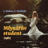 Mlynářův student (1982) - Jiří Mahen - Pro děti J. Mahen, F. Pavlíček: Mlynářův student (1982)