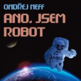 Ano, jsem robot - Ondřej Neff - Klasická díla Ondřej Neff: Ano, jsem robot