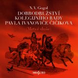 Dobrodružství kolegijního rady Pavla Ivanoviče Čičikova (Mrtvé duše) - Nikolaj Vasiljevič Gogol - Klasická díla N. V. Gogol: Dobrodružství kolegijního rady Pavla Ivanoviče Čičikova (Mrtvé duše)