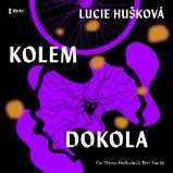 Kolem dokola - Lucie Hušková - Společenská próza Kolem dokola