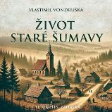 Život staré Šumavy Život staré Šumavy