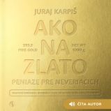 Ako na zlato – Peniaze pre neveriacich - Ekonomie a byznys Ako na zlato – Peniaze pre neveriacich