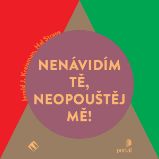 Nenávidím tě, neopouštěj mě! Nenávidím tě, neopouštěj mě!