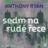 Sedm na rudé řece - Anthony Ryan - Fantasy a sci-fi Sedm na rudé řece