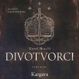 Divotvorci: Kniha první - Kargava Divotvorci: Kniha první - Kargava