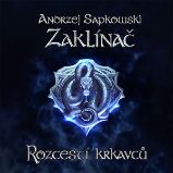 Zaklínač - Rozcestí krkavců - Andrzej Sapkowski - Fantasy a sci-fi Zaklínač - Rozcestí krkavců
