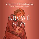 Krvavé slzy - Vlastimil Vondruška - Historické Krvavé slzy
