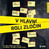 V hlavní roli zločin - Boris Dočekal,Jiří Březina,Petra Dvořáková,Marek Epstein,David Urban,Kristýna Trpková,Radek Blažek,Kateřina Surmanová,Petr Bým,Petra Klabouchová,Sára Zeithammerová - Detektivky, thrillery V hlavní roli zločin