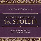 Život ve staletích - 16. století Život ve staletích - 16. století