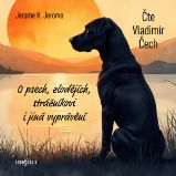 O psech, zlodějích, strážníkovi i jiná vyprávění - Jerome Klapka Jerome,Vladimír Čech - Klasická díla O psech, zlodějích, strážníkovi i jiná vyprávění