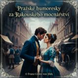 Pražské humoresky za Rakouského mocnářství - Jan Neruda,Jaroslav Hašek,František Jílek,Rudolf Slawitschek - Humor, satira a komedie Pražské humoresky za Rakouského mocnářství
