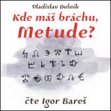 Kde máš bráchu, Metude? Kde máš bráchu, Metude?