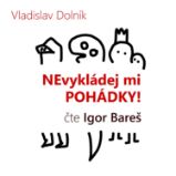 Nevykládej mi pohádky Nevykládej mi pohádky