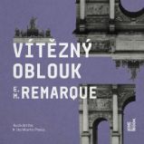 Vítězný oblouk - Erich Maria Remarque - Historické Vítězný oblouk