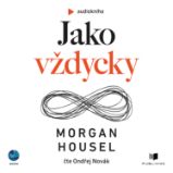 Jako vždycky - Morgan Housel - Psychologie Jako vždycky