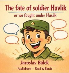 The fate of soldier Havlík or we fought under Husák - Jaroslav Bálek - Historické The fate of soldier Havlík or we fought under Husák