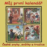 Můj první kalendář (České zvyky, svátky a tradice) Můj první kalendář (České zvyky, svátky a tradice)
