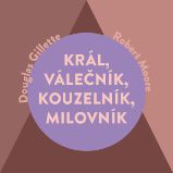 Král, Válečník, Kouzelník, Milovník - Psychologie Král, Válečník, Kouzelník, Milovník