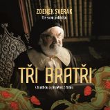 Tři bratři – audiokniha s hudbou a písněmi z filmu - Zdeněk Svěrák - Pohádky Tři bratři – audiokniha s hudbou a písněmi z filmu