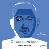 O tom Benešovi - Pavel Kosatík - Vzpomínky a biografie O tom Benešovi