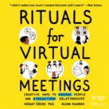 Rituals for Virtual Meetings: Creative Ways to Engage People and Strengthen Relationships - Komunikace Rituals for Virtual Meetings: Creative Ways to Engage People and Strengthen Relationships