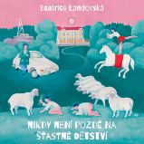 Nikdy není pozdě na šťastné dětství