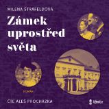 Zámek uprostřed světa - Milena Štráfeldová - Společenská próza Zámek uprostřed světa