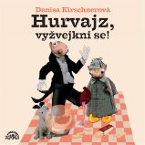 Hurvajz, vyžvejkni se! - Denisa Kirschnerová - Pohádky Hurvajz, vyžvejkni se!