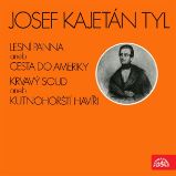 Krvavý soud aneb Kutnohorští havíři, Lesní panna aneb Cesta do Ameriky - výňatky z divadelních her - Josef Kajetán Tyl - Česká literatura Krvavý soud aneb Kutnohorští havíři, Lesní panna aneb Cesta do Ameriky - výňatky z divadelních her