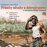 Příběhy odvahy a dobrodružství z časopisu Mladý hlasatel - Otakar Batlička - Dobrodružné romány Příběhy odvahy a dobrodružství z časopisu Mladý hlasatel