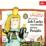 Jak Lucka vysvobodila prince Pašajdu - Jiří Kafka - Pohádky Jak Lucka vysvobodila prince Pašajdu