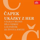 Ukázky z her Válka s mloky, Bílá nemoc, Loupežník, Ze života hmyzu Ukázky z her Válka s mloky, Bílá nemoc, Loupežník, Ze života hmyzu