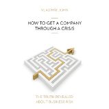 HOW TO GET A COMPANY THROUGH A CRISIS HOW TO GET A COMPANY THROUGH A CRISIS