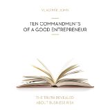 TEN COMMANDMENTS OF A GOOD ENTREPRENEUR TEN COMMANDMENTS OF A GOOD ENTREPRENEUR